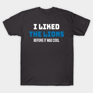 I Liked The Lions Before It Was Cool - Bold Style T-Shirt